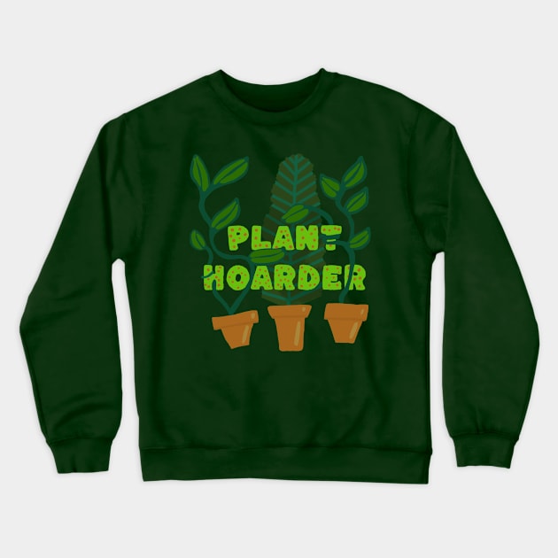 Plant Hoarder Crewneck Sweatshirt by wildjellybeans